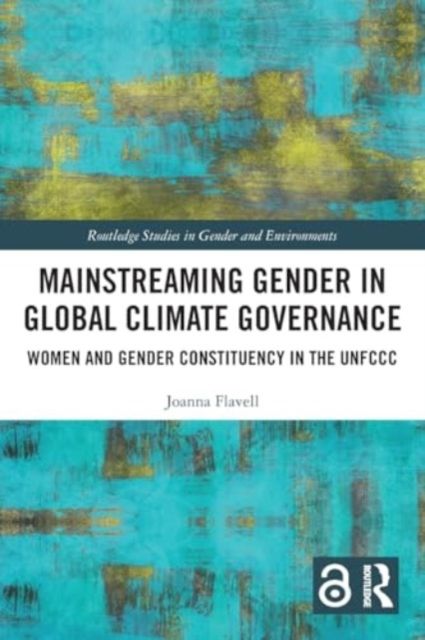 Mainstreaming Gender in Global Climate Governance : Women and Gender Constituency in the UNFCCC