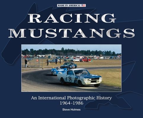 Racing Mustangs : An International Photographic History 1964-1986