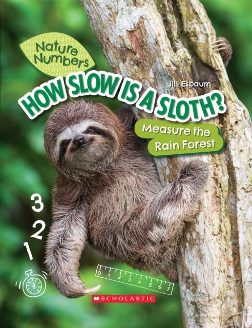 How Slow Is a Sloth?: Measure the Rainforest (Nature Numbers) : Measure the Rainforest