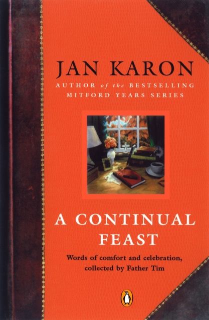 A Continual Feast : Words of Comfort and Celebration, Collected by Father Tim