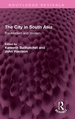 The City in South Asia : Pre-Modern and Modern
