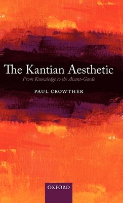The Kantian Aesthetic : From Knowledge to the Avant-Garde