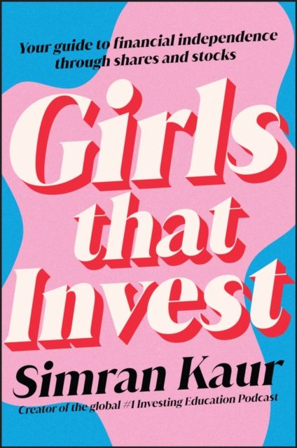 Girls that invest : your guide to financial independence through shares and stocks