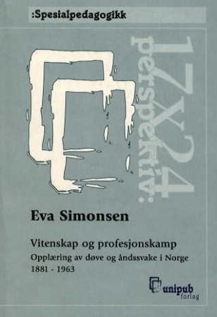 Vitenskap og profesjonskamp : opplæring av døve og åndssvake i Norge 1881-1963
