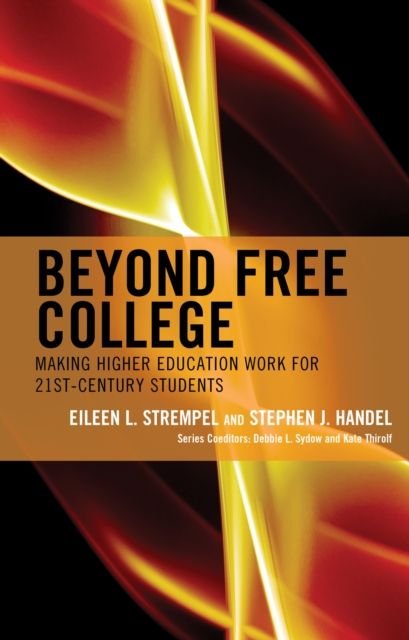 Beyond Free College : Making Higher Education Work for 21st Century Students