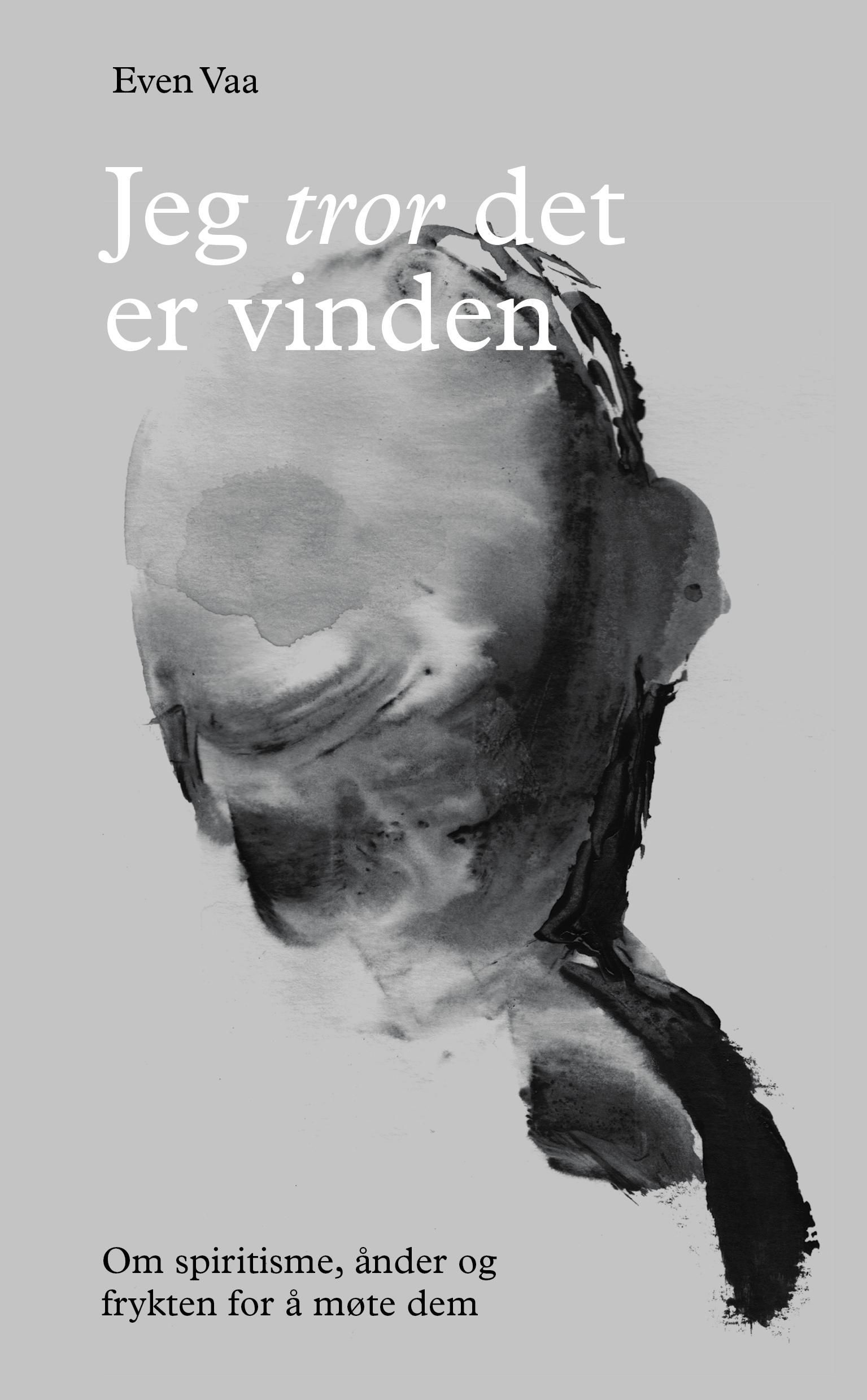 Jeg tror det er vinden : om spiritisme, ånder og frykten for å møte dem