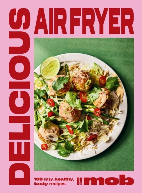 Delicious Air Fryer by Mob : 100 easy, healthy,  tasty recipes