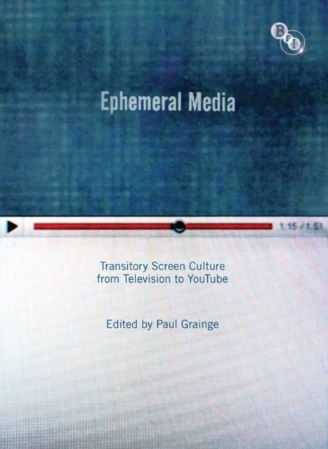 Ephemeral Media : Transitory Screen Culture from Television to YouTube