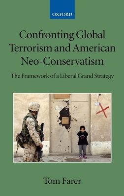Confronting Global Terrorism and American Neo-Conservatism : The Framework of a Liberal Grand Strategy