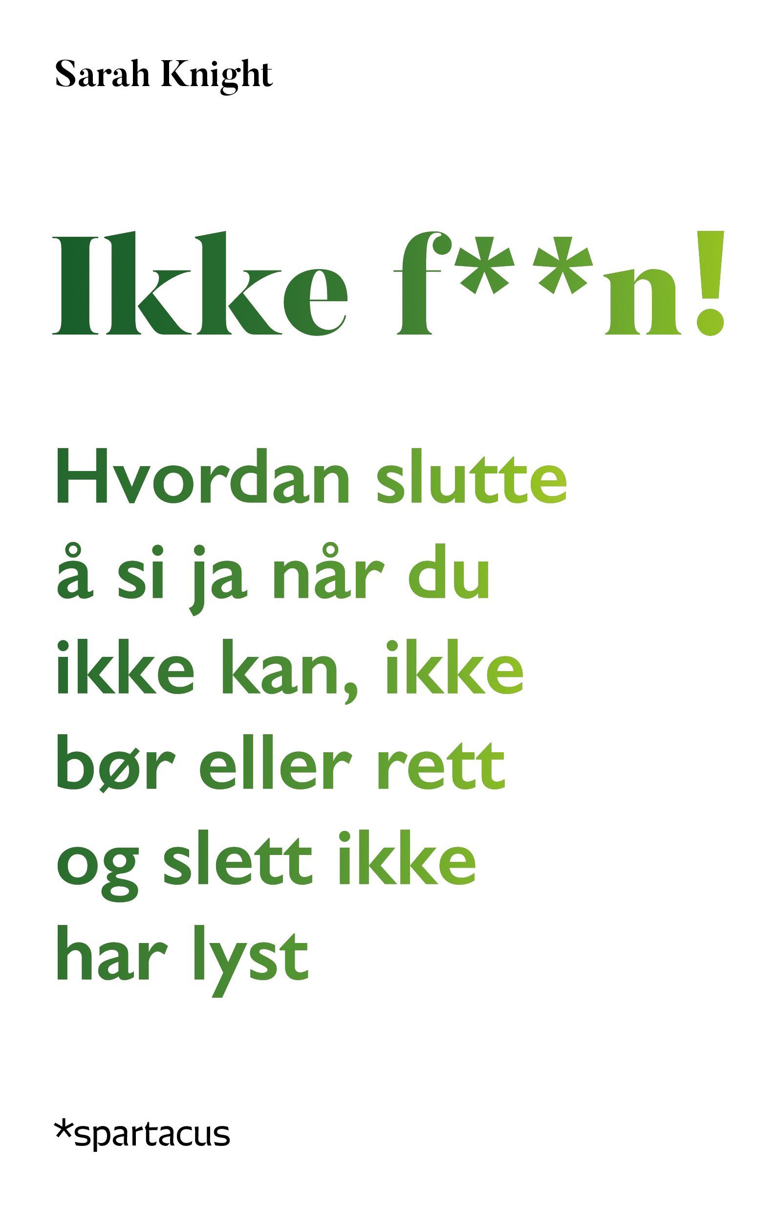 Ikke faen! : hvordan slutte å si ja når du ikke kan, ikke bør eller rett og slett ikke har lyst