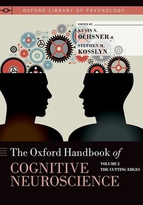 The Oxford Handbook of Cognitive Neuroscience : Volume 2: The Cutting Edges