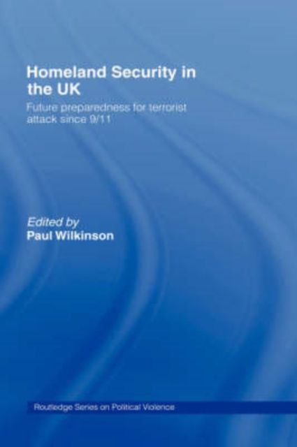 Homeland Security in the UK : Future Preparedness for Terrorist Attack since 9/11