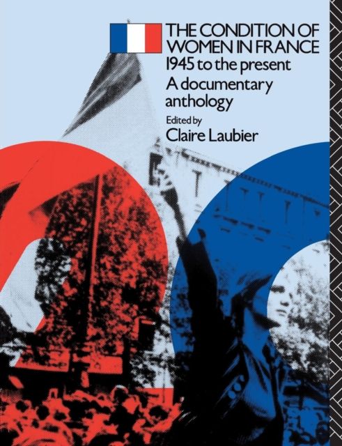 The Condition of Women in France : 1945 to the Present - A Documentary Anthology