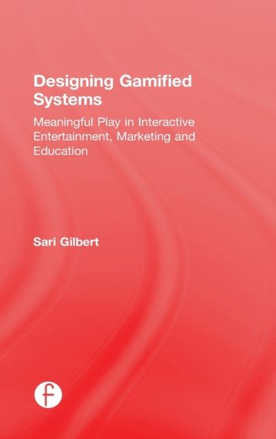 Forsidebilde av Designing Gamified Systems : Meaningful Play in Interactive Entertainment, Marketing and Education