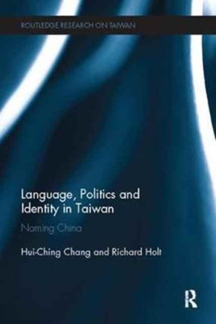 Language, Politics and Identity in Taiwan : Naming China