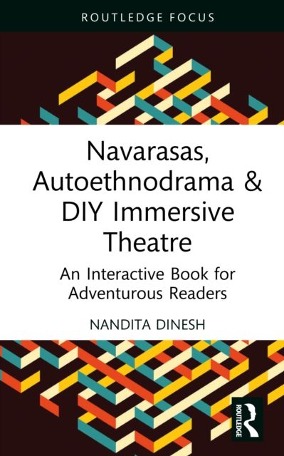 Navarasas, Autoethnodrama & DIY Immersive Theatre : An Interactive Book for Adventurous Readers
