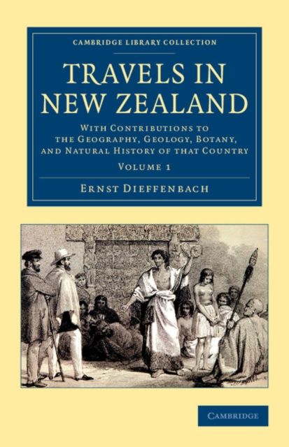 Travels in New Zealand : With Contributions to the Geography, Geology, Botany, and Natural History of that Country