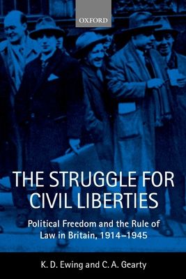 The Struggle for Civil Liberties : Political Freedom and the Rule of Law in Britain, 1914-1945