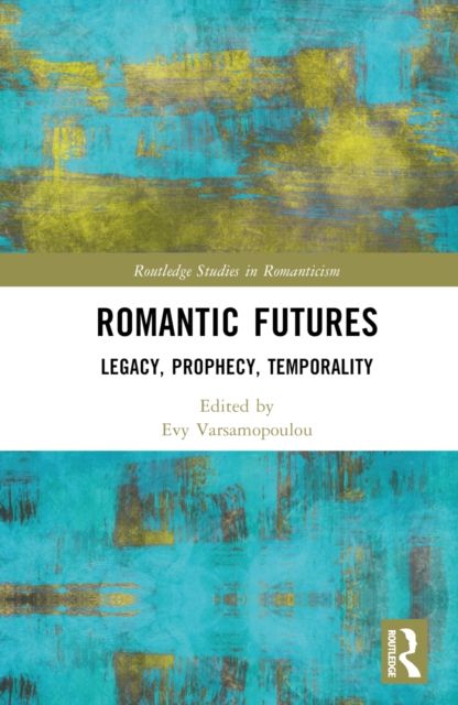 Romantic Futures : Legacy, Prophecy, Temporality