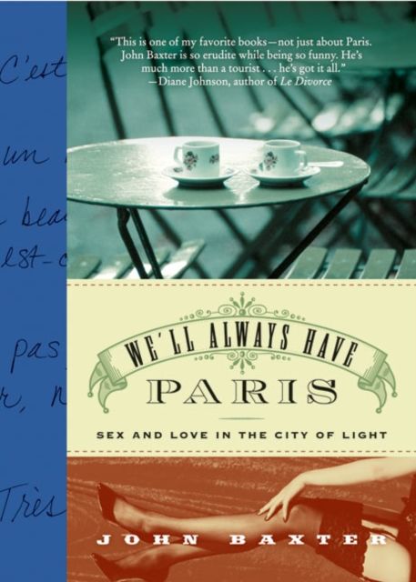 We'll Always Have Paris : Sex and Love in the City of Light