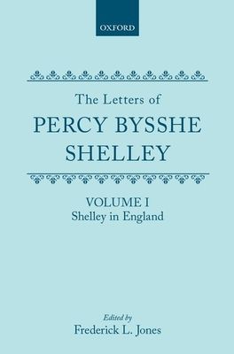 The Letters of Percy Bysshe Shelley : Volume I: Shelley in England