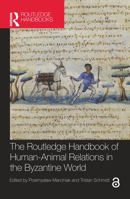 The Routledge Handbook of Human-Animal Relations in the Byzantine World