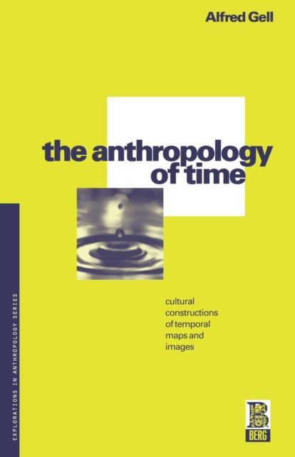 The Anthropology of Time : Cultural Constructions of Temporal Maps and Images