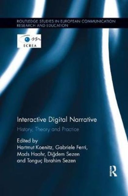 Interactive Digital Narrative : History, Theory and Practice