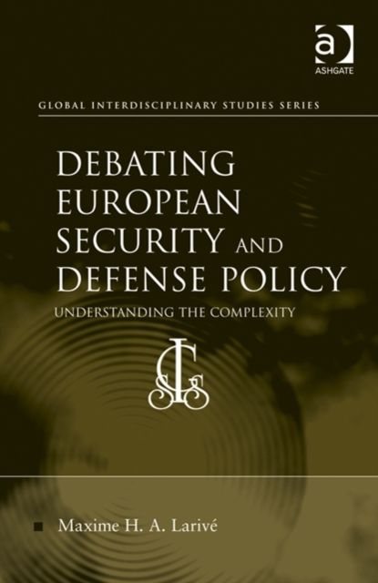 Debating European Security and Defense Policy : Understanding the Complexity