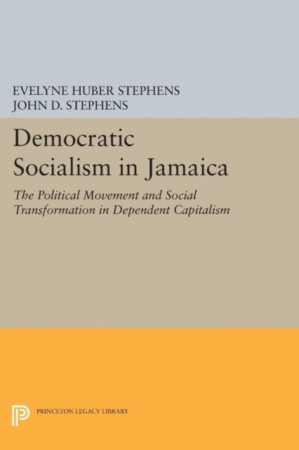 Democratic Socialism in Jamaica : The Political Movement and Social Transformation in Dependent Capitalism