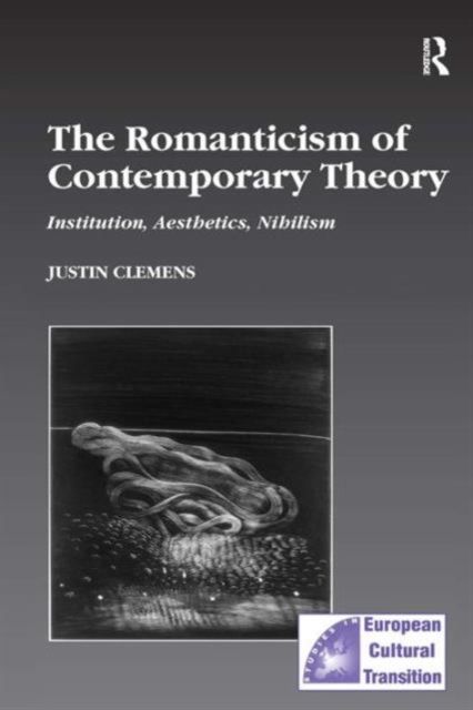 Forsidebilde av The Romanticism of Contemporary Theory : Institution, Aesthetics, Nihilism