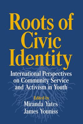 Roots of Civic Identity : International Perspectives on Community Service and Activism in Youth