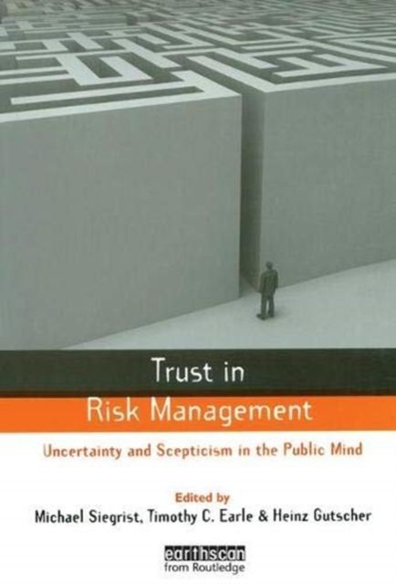 Trust in Risk Management : Uncertainty and Scepticism in the Public Mind