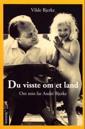 Du visste om et land : om min far André Bjerke