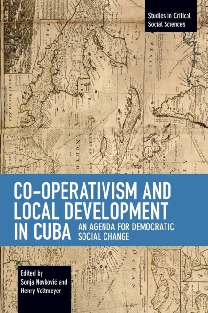 Co-operativism and Local Development in Cuba : An Agenda for Democratic Social Change