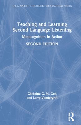 Teaching and Learning Second Language Listening : Metacognition in Action