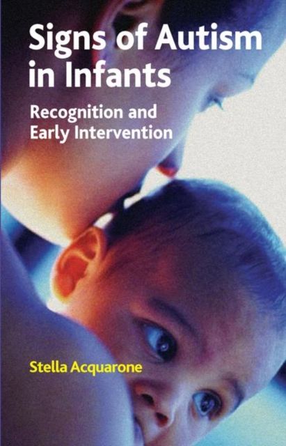 Signs of Autism in Infants : Recognition and Early Intervention