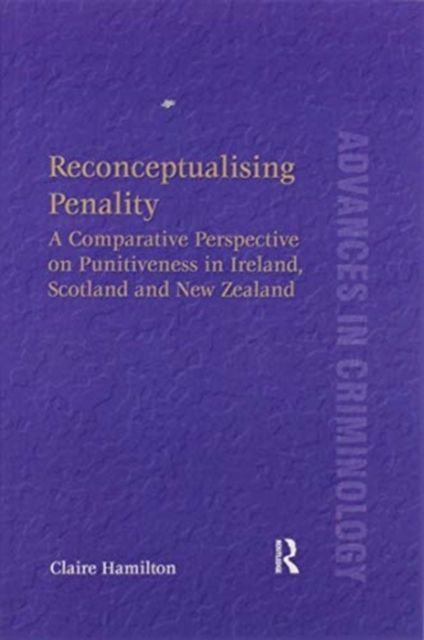 Reconceptualising Penality : A Comparative Perspective on Punitiveness in Ireland, Scotland and New Zealand