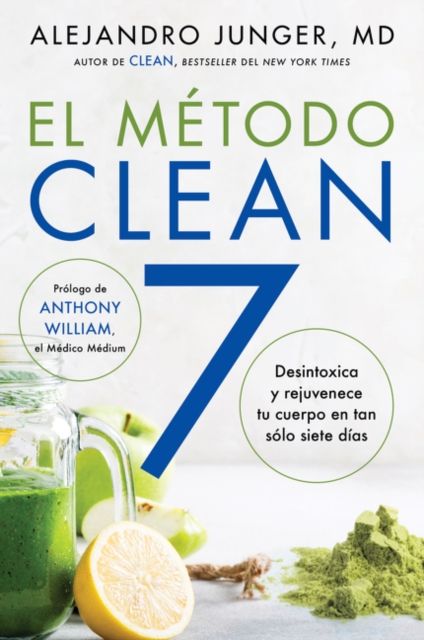 Clean 7 \ El Metodo Clean 7 (Spanish Edition) : Detoxifica Y Rejuvenece Tu Cuerpo En Tan Solo Siete Dias