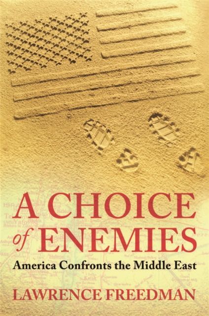 A Choice Of Enemies : America Confronts The Middle East