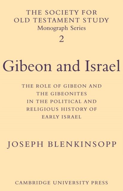 Gibeon and Israel : The Role of Gibeon and the Gibeonites in the Political and Religious History of Early Israel