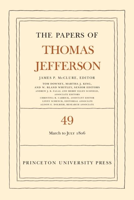 The Papers of Thomas Jefferson, Volume 49 : 2 March to 10 July 1806