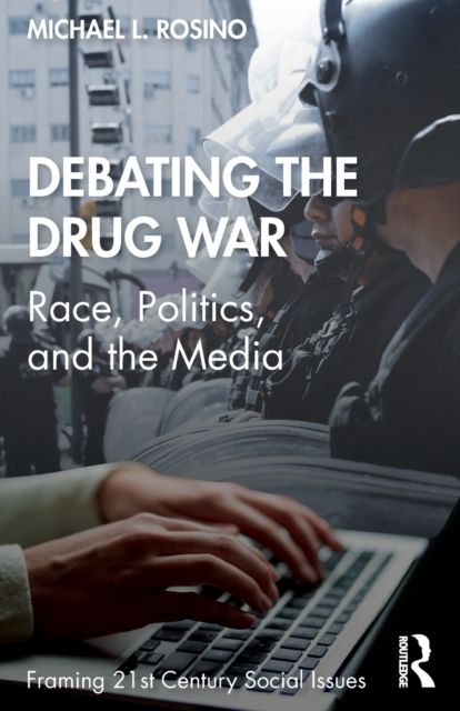Debating the Drug War : Race, Politics, and the Media