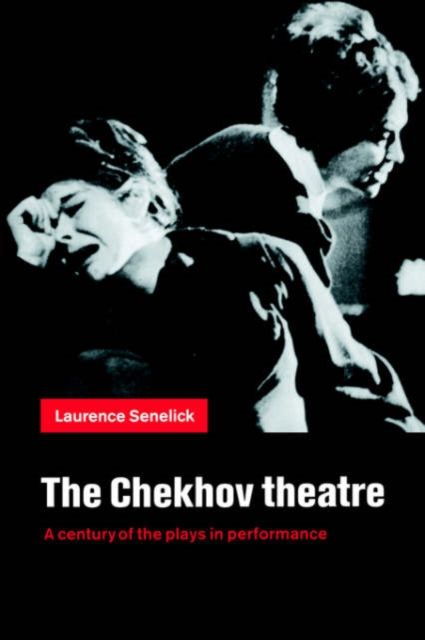 The Chekhov Theatre : A Century of the Plays in Performance