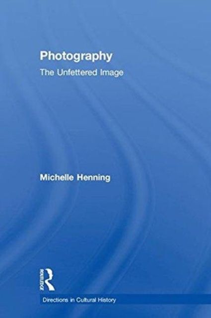 Photography : The Unfettered Image