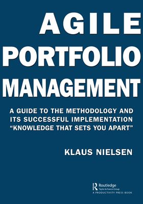 Agile Portfolio Management : A Guide to the Methodology and Its Successful Implementation “Knowledge That Sets You Apart”