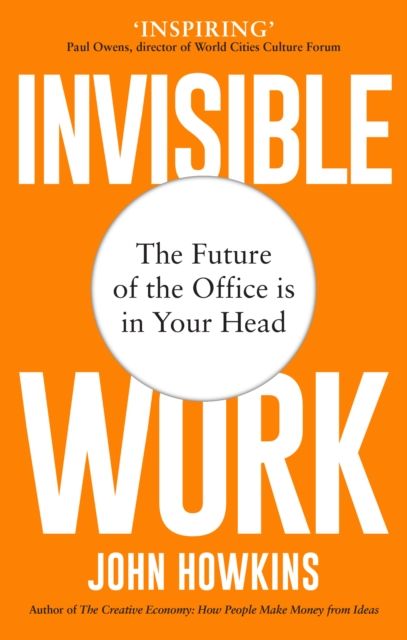 Invisible Work : The Future of the Office is in Your Head