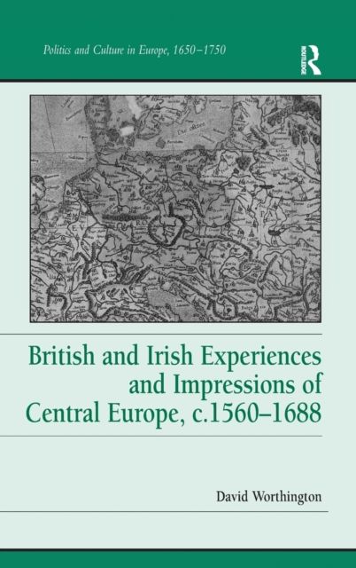 British and Irish Experiences and Impressions of Central Europe, c.1560–1688
