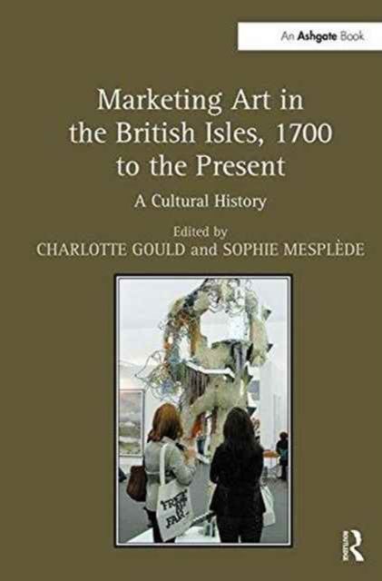 Marketing Art in the British Isles, 1700 to the Present : A Cultural History
