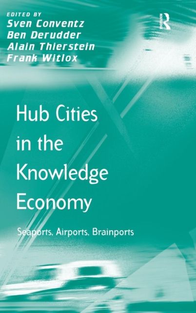 Hub Cities in the Knowledge Economy : Seaports, Airports, Brainports